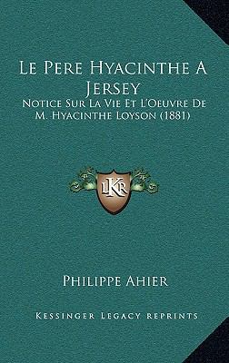 Le Pere Hyacinthe a Jersey: Notice Sur La Vie E... [French] 1168690994 Book Cover