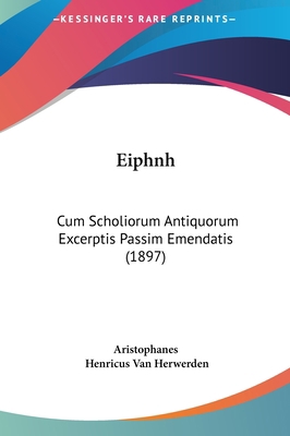 Eiphnh: Cum Scholiorum Antiquorum Excerptis Pas... [Latin] 1161864407 Book Cover