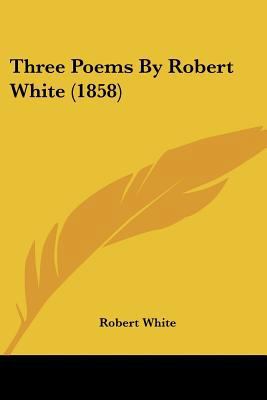 Three Poems By Robert White (1858) 1104414759 Book Cover