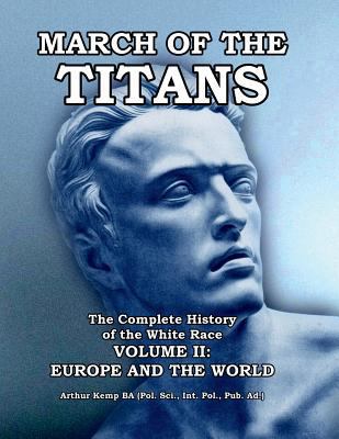 March of the Titans: The Complete History of the White Race: Volume II: Europe and the World: 2 1684186048 Book Cover