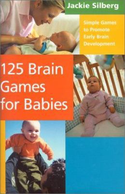 125 Brain Games for Babies: Simple Games to Pro... 1567314880 Book Cover