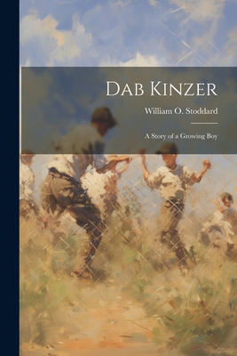 Dab Kinzer: A Story of a Growing Boy 1022058401 Book Cover