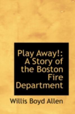 Play Away!: A Story of the Boston Fire Department 0559517289 Book Cover