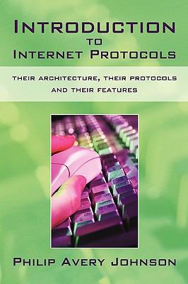 Introduction to Internet Protocols: Their Archi... 1450216757 Book Cover