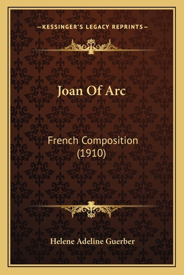 Joan Of Arc: French Composition (1910) 1166021688 Book Cover