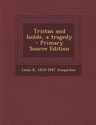 Tristan and Isolde, a Tragedy - Primary Source ... 1295639335 Book Cover