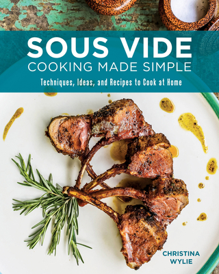 Sous Vide Cooking Made Simple: Techniques, Idea... 0760369224 Book Cover
