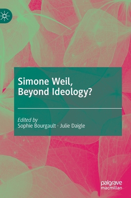 Simone Weil, Beyond Ideology? 3030484009 Book Cover