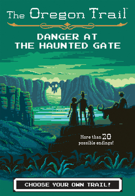 The Oregon Trail: Danger at the Haunted Gate 132855001X Book Cover