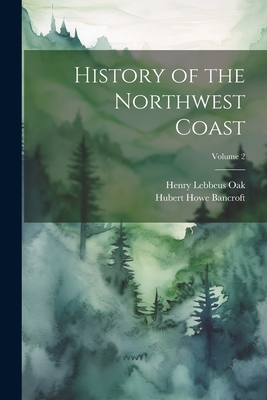 History of the Northwest Coast; Volume 2 1021338613 Book Cover