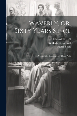 Waverly, or, Sixty Years Since: A Dramatic Roma... 1021195138 Book Cover