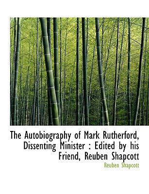 The Autobiography of Mark Rutherford, Dissentin... [Large Print] 1116675749 Book Cover