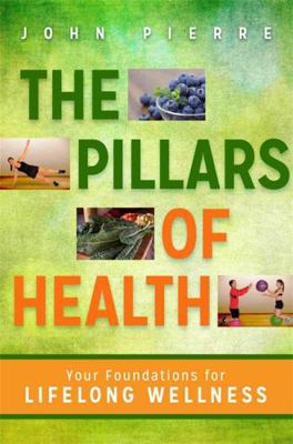The Pillars of Health: Your Foundations for Lif... 1401942202 Book Cover