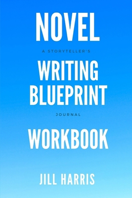 Novel Writing Blueprint Workbook: A novel write... 0995789541 Book Cover