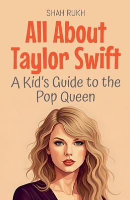 All About Taylor Swift: A Kid's Guide to the Po... B0FH1KBKGX Book Cover