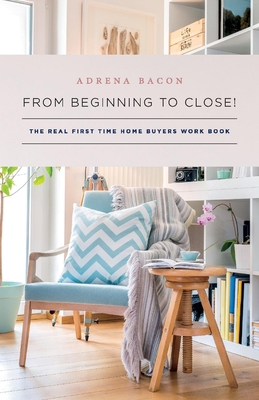 From Beginning to Close!: The Real First Time H... 154396401X Book Cover