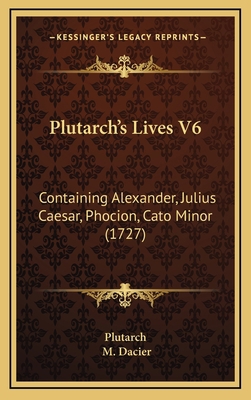 Plutarch's Lives V6: Containing Alexander, Juli... 1165863677 Book Cover