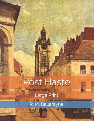 Post Haste: Large Print 1707205108 Book Cover