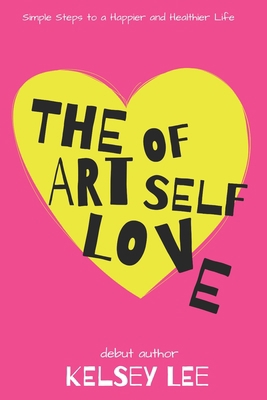 The Art of Self Love: Simple Steps to a Happier... B0BS8V4R4J Book Cover