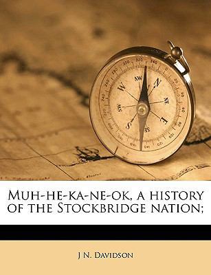 Muh-He-Ka-Ne-Ok, a History of the Stockbridge N... 1149467916 Book Cover