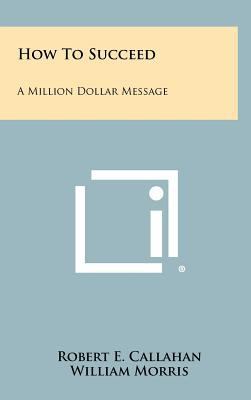 How to Succeed: A Million Dollar Message 1258456389 Book Cover