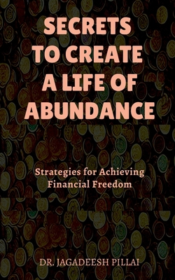 Secrets to Create a Life of Abundance B0BTSFDKH5 Book Cover