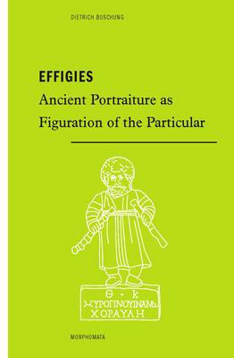 Effigies: Ancient Portraiture as Figuration of ... 3770566521 Book Cover