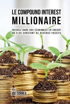 Le Compound Interest Millionaire: Trichez dans ... [French] 1548274976 Book Cover