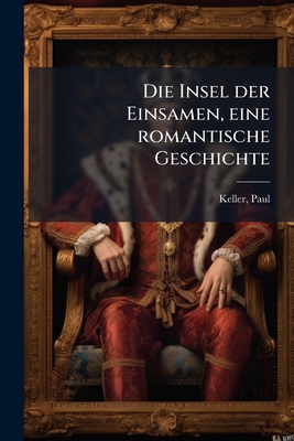 Die Insel der Einsamen, eine romantische Geschi... [German] 1176076299 Book Cover