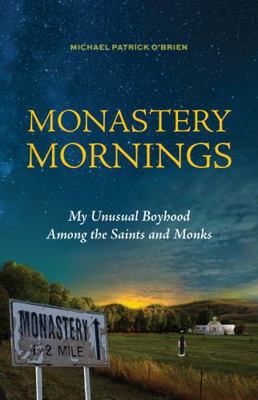 Monastery Mornings: My Unusual Boyhood Among th... 1640606505 Book Cover