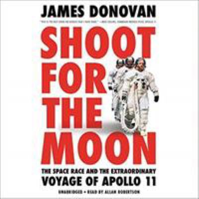 Shoot for the Moon: The Space Race and the Extr... 1549148753 Book Cover