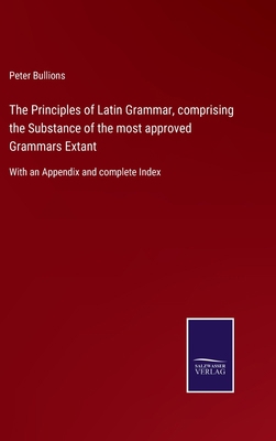 The Principles of Latin Grammar, comprising the... 3752524316 Book Cover
