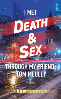 I Met Death & Sex Through My Friend, Tom Meuley 1771838795 Book Cover