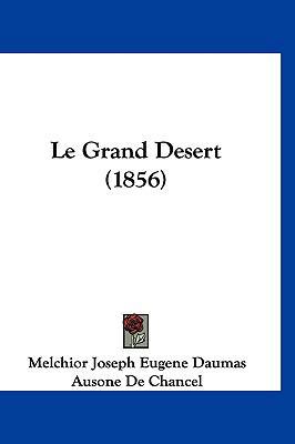 Le Grand Desert (1856) [French] 1160619484 Book Cover