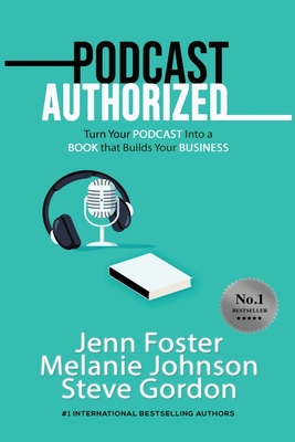Podcast Authorized: Turn Your Podcast Into a Bo... 1513660497 Book Cover