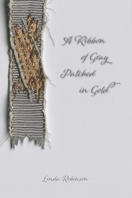 A Ribbon of Gray Patched in Gold B0DJF5ZSNQ Book Cover