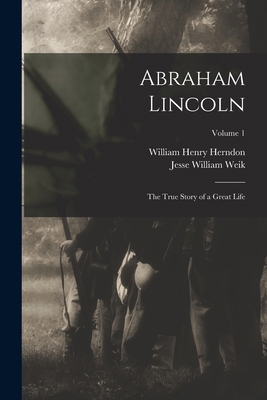 Abraham Lincoln; the True Story of a Great Life... 1015512437 Book Cover