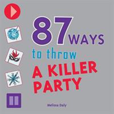 87 Ways to Throw a Killer Party 0981973396 Book Cover
