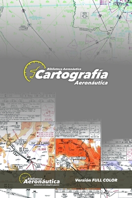 Cartografía Aeronáutica: Versión FULL COLOR [Spanish] B096TL7Q3J Book Cover