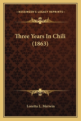 Three Years In Chili (1863) 1165145243 Book Cover