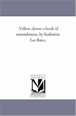 Yellow Clover: A Book of Remembrance, by Kathar... 1425509045 Book Cover