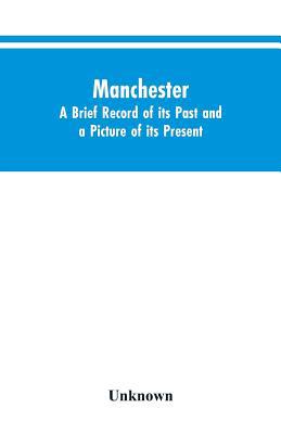 Manchester. A brief record of its past and a pi... 9353604648 Book Cover