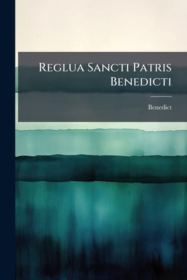 Reglua Sancti Patris Benedicti [Latin] 1023812177 Book Cover