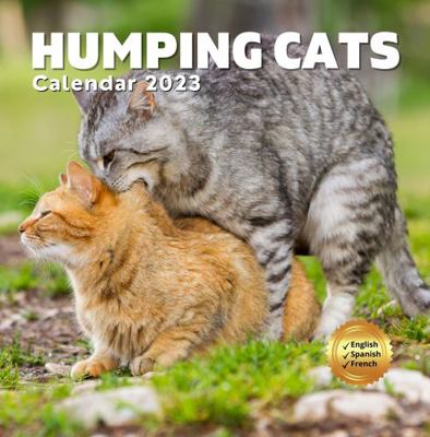 Humping Cats Calendar 2023: Funny Cat Lover Calendar 2023: Gag Gift Ideas for Adults Women Men Friends Colleagues Pet Owners: Secret Santa, ... Joke, Stocking Stuffer Fillers, Christmas 1957381345 Book Cover