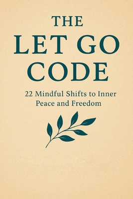 The Let Go Code: A Simple Philosophy for a Calm... B0FB1TS74K Book Cover