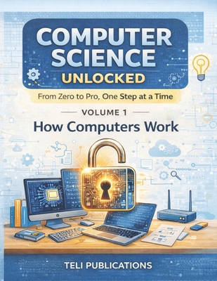 Computer Science Unlocked Vol I: From Zero to P... B0GPNQB9VW Book Cover