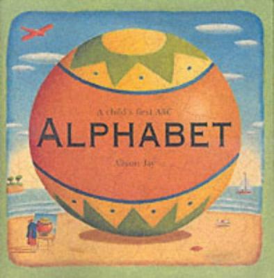 Alphabet : A Child's First ABC by Alison Jay 1840114142 Book Cover