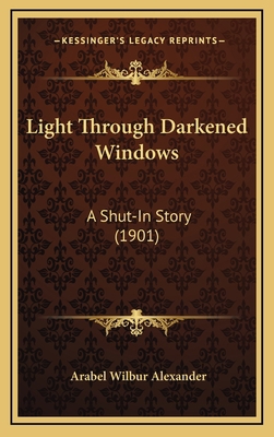Light Through Darkened Windows: A Shut-In Story... 1164247972 Book Cover