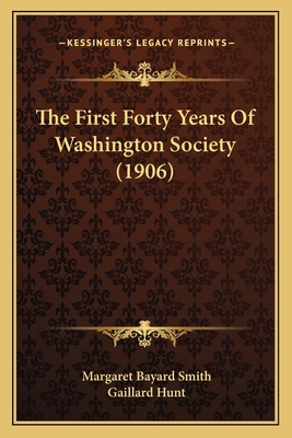 The First Forty Years Of Washington Society (1906) 1167020774 Book Cover