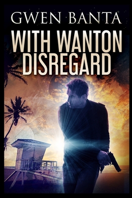 With Wanton Disregard 1715378938 Book Cover